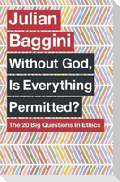 Without God, Is Everything Permitted?