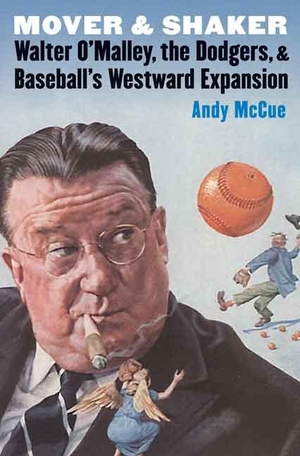 McCue, Andy. Mover and Shaker - Walter O'Malley, the Dodgers, and Baseball's Westward Expansion. Nebraska, 2015.