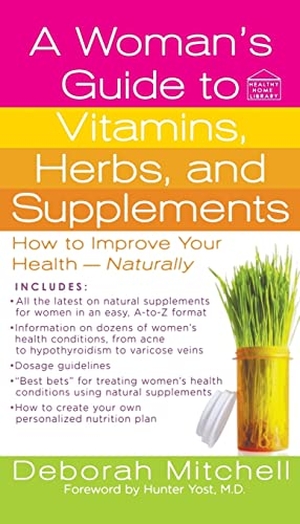 Mitchell, Deborah. Woman's Guide to Vitamins, Herbs, and Supplements. St. Martins Press-3PL, 2008.