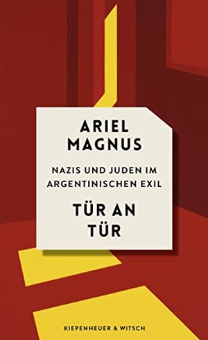 Magnus, Ariel. Tür an Tür - Nazis und Juden im argentinischen Exil. Kiepenheuer & Witsch GmbH, 2023.