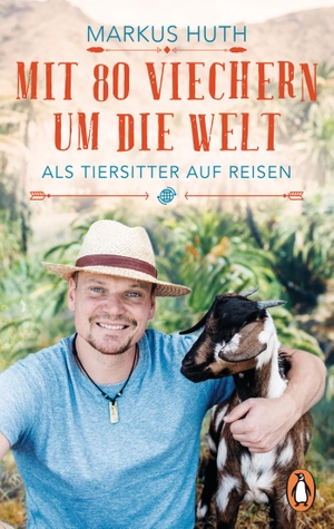 Huth, Markus. Mit 80 Viechern um die Welt - Als Tiersitter auf Reisen. Penguin TB Verlag, 2019.