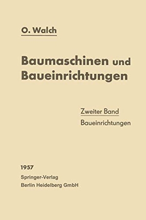 Walch, O.. Baumaschinen und Baueinrichtungen - Zweiter Band: Baueinrichtungen. Springer Berlin Heidelberg, 1957.