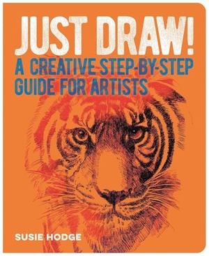 Hodge, Susie. Just Draw! - A Creative Step-By-Step Guide for Artists. Arcturus Publishing, 2023.