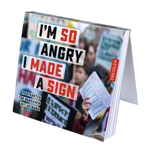 I'm so angry I made a sign - Postkarten für Menschen mit Meinung. Oetinger, 2019.