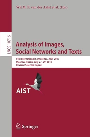 Aalst, Wil M. P. van der / Panos M. Pardalos et al (Hrsg.). Analysis of Images, Social Networks and Texts - 6th International Conference, AIST 2017, Moscow, Russia, July 27¿29, 2017, Revised Selected Papers. Springer International Publishing, 2017.