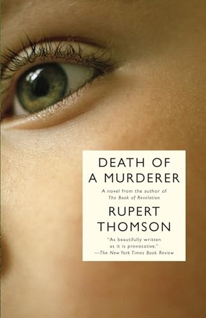 Thomson, Rupert. Death of a Murderer. Knopf, 2008.