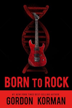Korman, Gordon. Born to Rock. Hachette Book Group USA, 2017.