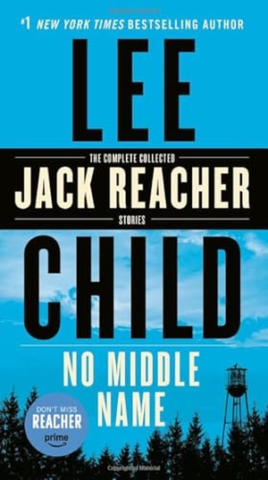Child, Lee. No Middle Name - The Complete Collected Jack Reacher Short Stories. Random House Publishing Group, 2018.