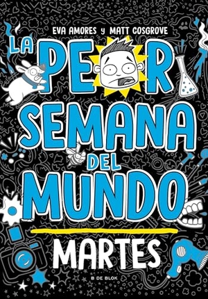 Cosgrove, Matt / Eva Amores. La Peor Semana del Mundo: Martes / Worst Week Ever! Tuesday. Prh Grupo Editorial, 2024.