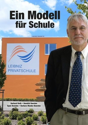 Roth, Gerhard / Boesten, Hendrik et al. Leibniz Privatschule - Ein Modell für Schule. Leibniz-Blätter-Verlag, 2021.