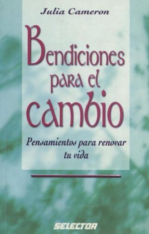 Cameron, Julia. Bendiciones Para el Cambio. Selector, 2008.