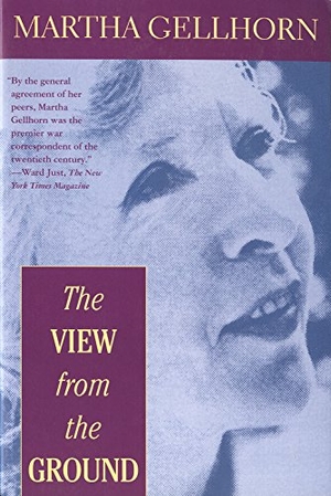 Gellhorn, Martha. The View from the Ground. Grove/Atlantic, 1994.