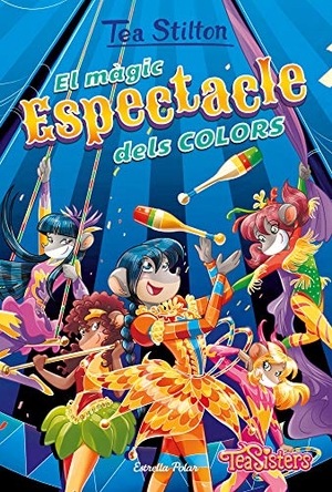 Stilton, Tea. El màgic espectacle dels colors. Estrella Polar, 2021.