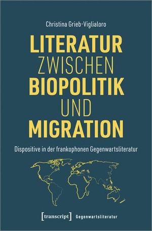 Grieb-Viglialoro, Christina. Literatur zwischen Biopolitik und Migration - Dispositive in der frankophonen Gegenwartsliteratur. Transcript Verlag, 2022.