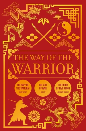 Tzu, Sun / Miyamoto, Musashi et al. The Way of the Warrior - The Way of the Samurai, the Art of War, the Book of Five Rings. Arcturus Publishing, 2026.