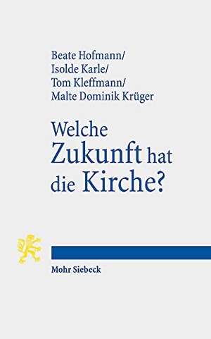 Hofmann, Beate / Karle, Isolde et al. Welche Zukunft hat die Kirche? - Aktuelle Perspektiven evangelischer Theologie. Mohr Siebeck GmbH & Co. K, 2021.