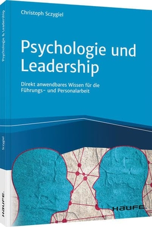 Sczygiel, Christoph. Psychologie und Leadership - Direkt anwendbares Wissen für die Führungs- und Personalarbeit. Haufe Lexware GmbH, 2021.