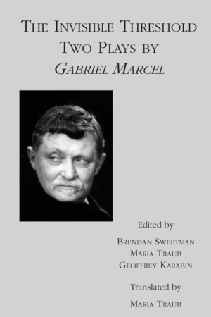 Marcel, Gabriel. The Invisible Threshold - Two Plays by Gabriel Marcel. St. Augustine's Press, 2019.