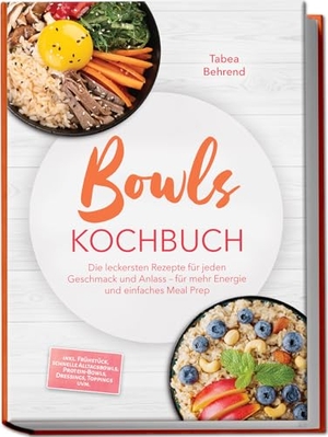 Behrend, Tabea. Bowls Kochbuch: Die leckersten Rezepte für jeden Geschmack und Anlass - für mehr Energie und einfaches Meal Prep - inkl. Frühstück, schnelle Alltagsbowls, Protein-Bowls, Dressings, Toppings uvm.. edition JT, 2026.