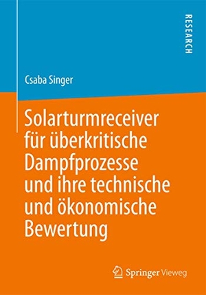Singer, Csaba. Solarturmreceiver für überkritische Dampfprozesse und ihre technische und ökonomische Bewertung. Springer Fachmedien Wiesbaden, 2013.