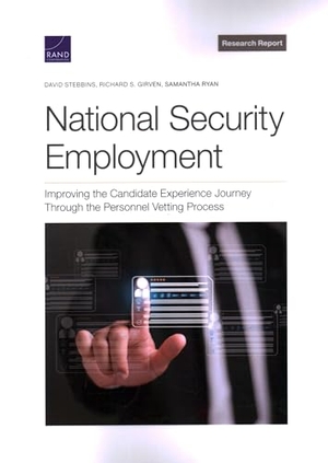 Stebbins, David / Girven, Richard S et al. National Security Employment - Improving the Candidate Experience Journey Through the Personnel Vetting Process. RAND Corporation, 2023.