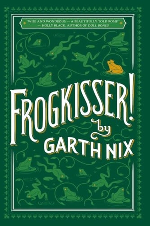 Nix, Garth. Frogkisser!. SCHOLASTIC, 2019.