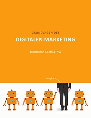 Schilling, Barbara. Grundlagen des Digitalen Marketing. Books on Demand, 2021.
