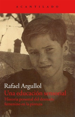 Argullol, Rafael. Una educación sensorial : historia personal del desnudo femenino en la pintura. Acantilado, 2012.