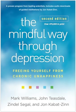 Teasdale, John / Kabat-Zinn, Jon et al. The Mindful Way through Depression, Second Edition - Freeing Yourself from Chronic Unhappiness. Guilford Publications, 2024.