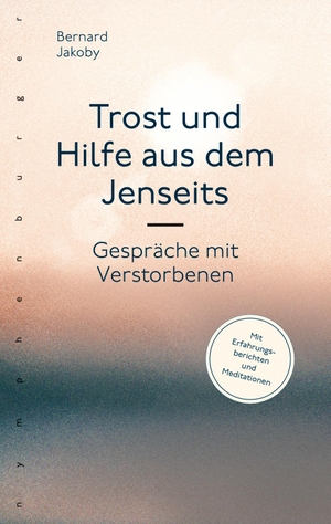 Jakoby, Bernard. Trost und Hilfe aus dem Jenseits - Gespräche mit Verstorbenen. Nymphenburger Verlag, 2019.