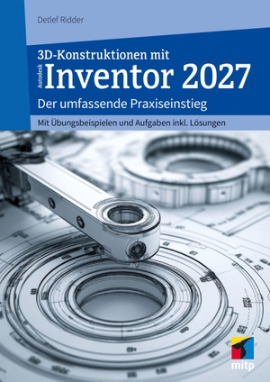 Ridder, Detlef. 3D-Konstruktionen mit Autodesk Inventor 2027 - Der umfassende Praxiseinstieg. Inkl. Übungsbeispielen und Aufgaben mit Lösungen. MITP Verlags GmbH, 2026.