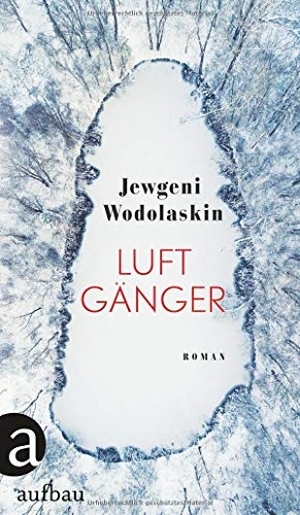 Jewgeni Wodolaskin / Ganna-Maria Braungardt. Luftgänger - Roman. Aufbau Verlag, 2019.