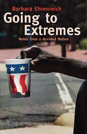 Ehrenreich, Barbara. Going To Extremes - Notes from a Divided Nation. Granta Publications, 2008.