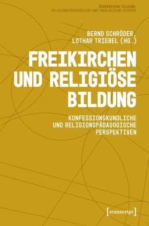 Schröder, Bernd / Lothar Triebel (Hrsg.). Freikirchen und religiöse Bildung - Konfessionskundliche und religionspädagogische Perspektiven. Transcript Verlag, 2026.