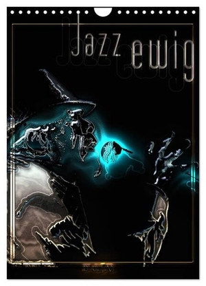 Bluesax, Bluesax. Jazz Ewig (Wandkalender 2024 DIN A4 hoch), CALVENDO Monatskalender - Bilder des ewigen Jazzblues. Calvendo, 2023.