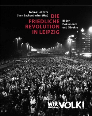 Hollitzer, Tobias / Sven Sachenbacher (Hrsg.). Die Friedliche Revolution in Leipzig. 2 Bände - Bilder, Dokumente und Objekte. Leipziger Universitätsvlg, 2012.