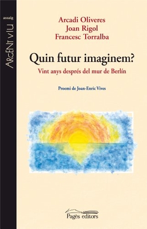Torralba Roselló, Francesc / Rigol i Roig, Joan et al. Quin futur imaginem?. Pagès Editors, S.L., 2010.