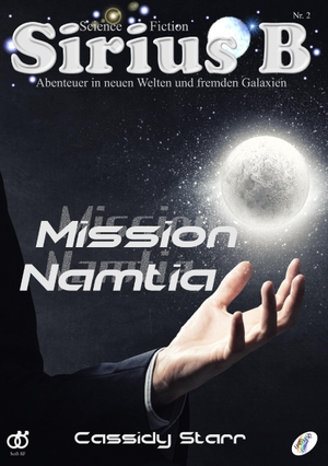 Starr, Cassidy. Sirius B - Abenteuer in neuen Welten und fremden Galaxien - Mission Namtia. HOMO Littera, 2016.