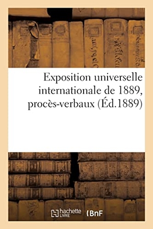 Magitot, Émile / Exposition Internationale. Exposition universelle internationale de 1889, procès-verbaux. Hachette Livre, 2021.