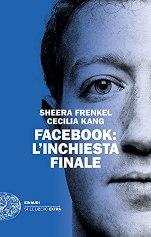 Frenkel, Sheera / Cecilia Kang. Facebook: l'inchiesta finale. Einaudi, 2021.