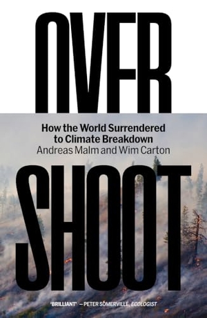Malm, Andreas / Wim Carton. Overshoot - How the World Surrendered to Climate Breakdown. Verso Books, 2026.