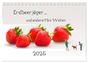 Erdbeerjäger ... und andere Mini-Welten (Tischkalender 2025 DIN A5 quer), CALVENDO Monatskalender