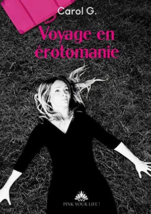 G., Carol. Voyage en érotomanie. Books on Demand, 2020.