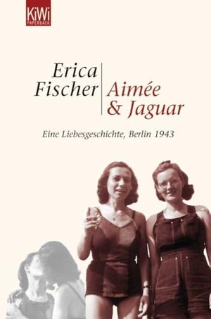 Fischer, Erica. Aimée & Jaguar - Eine Liebesgeschichte, Berlin 1943. Kiepenheuer & Witsch GmbH, 2005.
