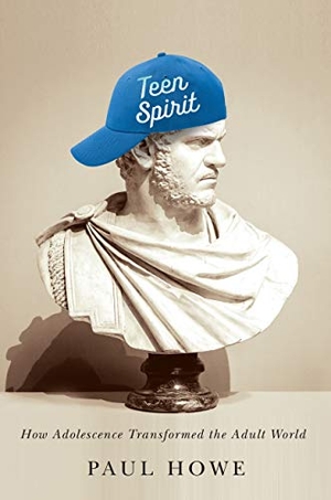 Howe, Paul. Teen Spirit - How Adolescence Transformed the Adult World. Cornell University Press, 2020.
