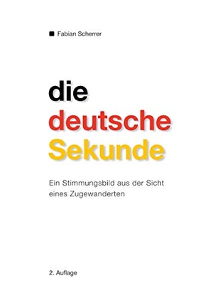 Scherrer, Fabian. Die deutsche Sekunde - ein Stimmungsbild aus der Sicht eines Zugewanderten. Books on Demand, 2020.
