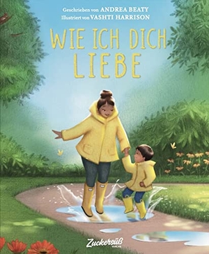 Beaty, Andrea. Wie ich dich liebe - Eine Liebeserklärung an das eigene Kind als gefühlvolle Reimgeschichte. Bilderbuch über Familie und die verschiedenen Formen der Liebe. Kinderbuch ab 3 Jahren. Zuckersüß Verlag, 2022.
