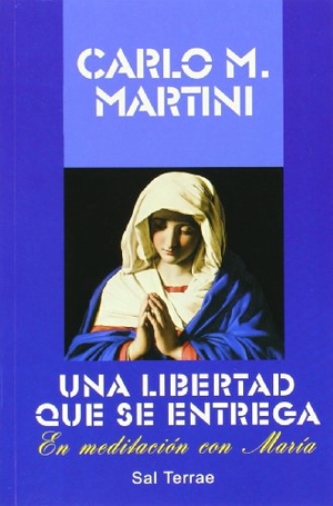 Martini, Carlo María. Una libertad que se entrega : en meditación con María. Editorial Sal Terrae, 1998.