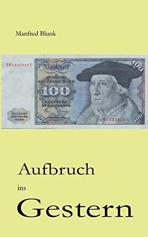Blunk, Manfred. Aufbruch ins Gestern - Wendelust und Einheitsfrust im Osten. Books on Demand, 2016.