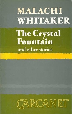 Whitaker, Malachi. The Crystal Fountain and Other Stories. Carcanet Press, 1984.